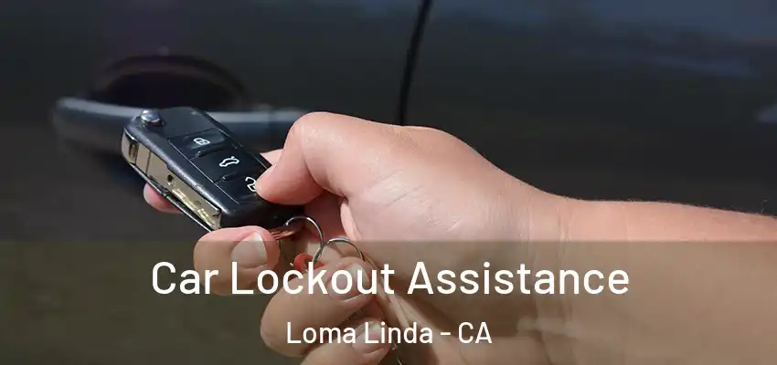  Car Lockout Assistance Loma Linda - CA