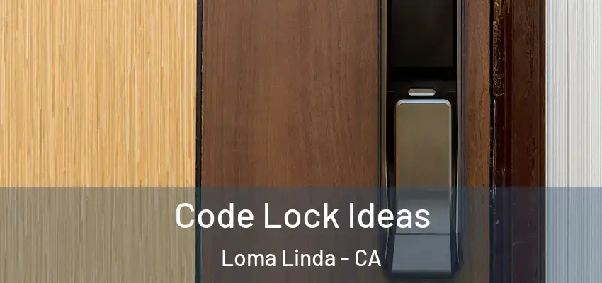  Code Lock Ideas Loma Linda - CA