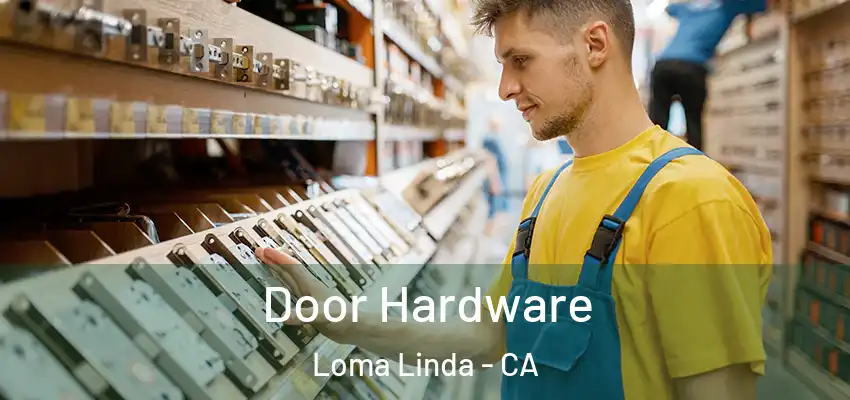  Door Hardware Loma Linda - CA