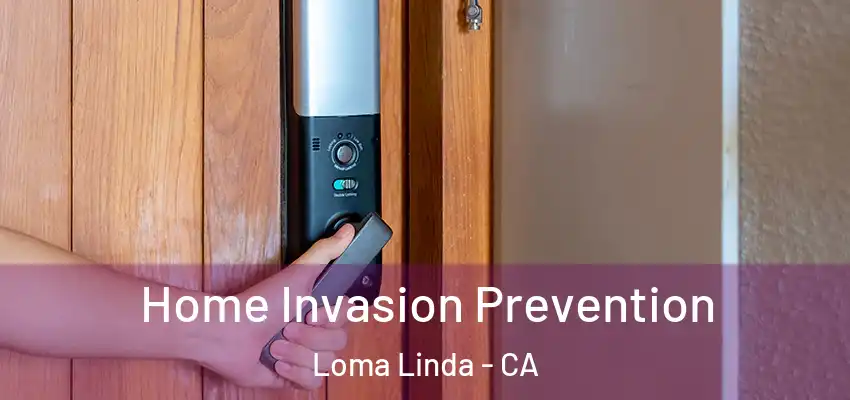  Home Invasion Prevention Loma Linda - CA