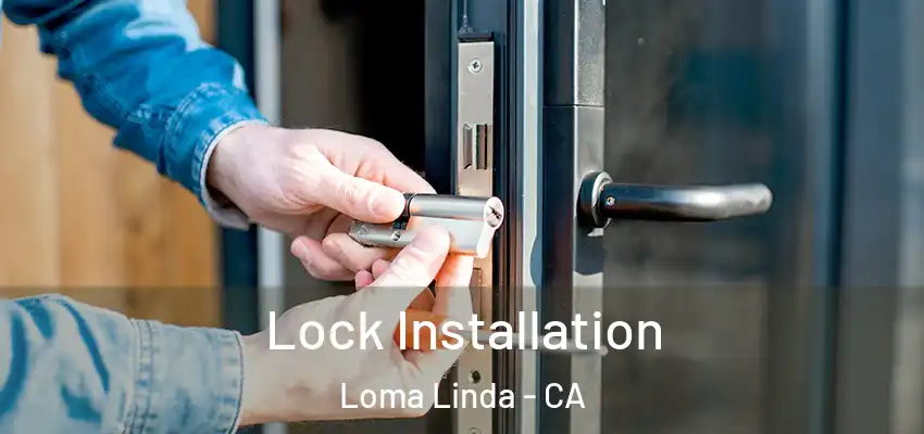 Lock Installation Loma Linda - CA