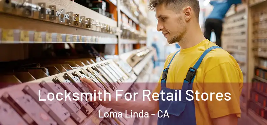 Locksmith For Retail Stores Loma Linda - CA