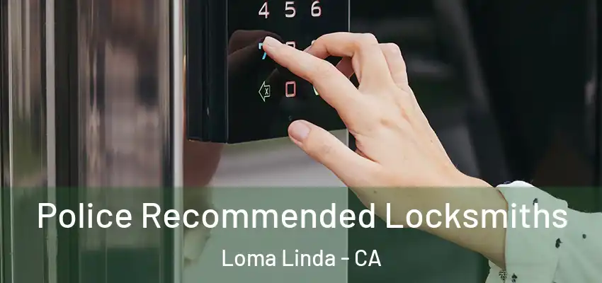  Police Recommended Locksmiths Loma Linda - CA
