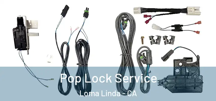  Pop Lock Service Loma Linda - CA
