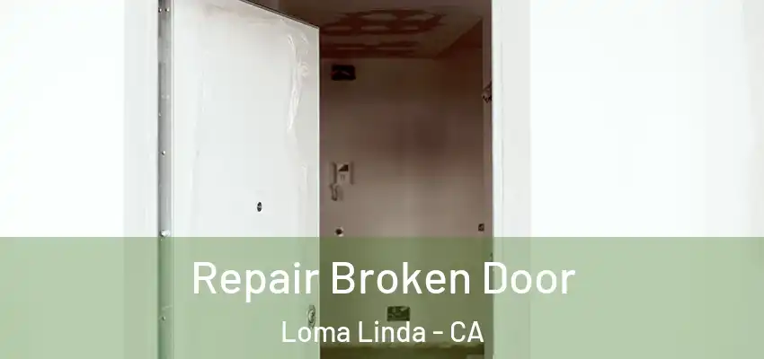  Repair Broken Door Loma Linda - CA