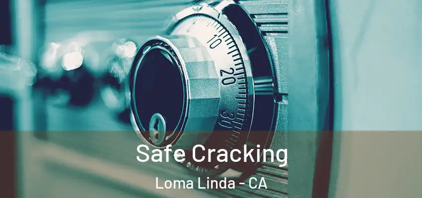 Safe Cracking Loma Linda - CA